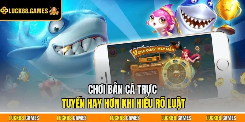 Chơi bắn cá trực tuyến hay hơn khi hiểu rõ luật