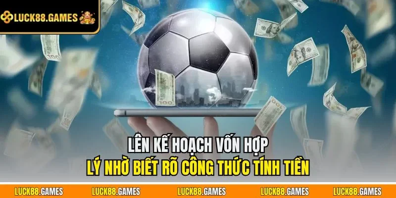 Lên kế hoạch vốn hợp lý nhờ biết rõ công thức tính tiền 