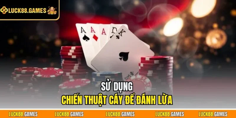 Sử dụng chiến thuật cáy để đánh lừa