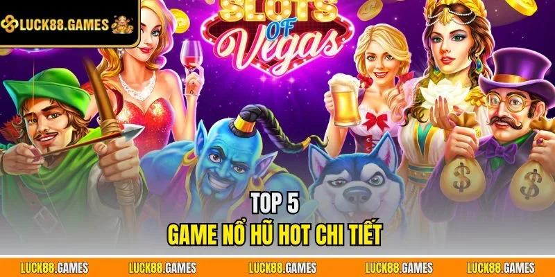 Top 5 game nổ hũ hot chi tiết